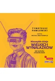 Niezwykłe dzieje wielkich wynalazków