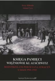 Księga Pamięci. Więźniowie KL Auschwitz rozstrzelani pod Ścianą Śmierci w latach 1941-1943