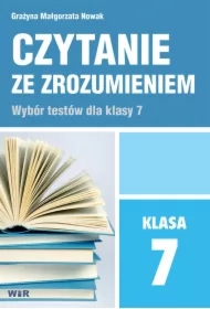 Czytanie ze zrozumieniem. Wybór tekstów dla klasy 7. Szkoła Podstawowa
