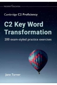 C2 Key Word Transformation. 200 exam-styled practice exercises for the Cambridge C2 Proficiency