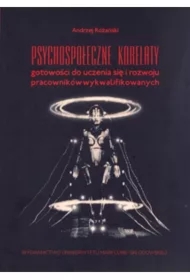 Psychospołeczne korelaty gotowości do uczenia się i rozwoju pracowników wykwalifikowanych
