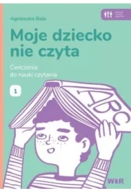 Moje dziecko nie czyta. Ćwiczenia do nauki 1