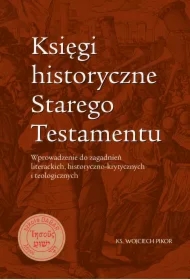 Księgi historyczne Starego Testamentu. Wprowadzenie do zagadnień literackich, historyczno-krytycznych i teologicznych