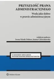 Przyszłość prawa administracyjnego. Woda jako dobro w prawie administracyjnym