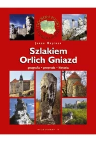 Szlakiem Orlich Gniazd. Geografia. Przyroda. Historia