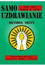 Samouzdrawianie metodą Silvy. Popularna metoda leczenia siebie i innych