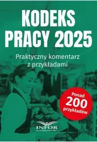 Kodeks Pracy 2025.Praktyczny komentarz z przykładami