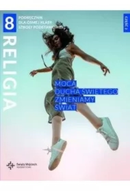 Religia 8. Mocą Ducha Świętego zmieniamy świat. Podręcznik dla ósmej klasy szkoły podstawowej. Część 2