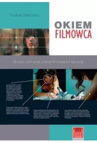 Okiem Filmowca. Nauka i łamanie zasad filmowej kompozycji