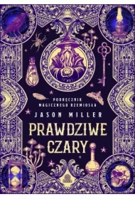 Prawdziwe czary. Podręcznik magicznego rzemiosła