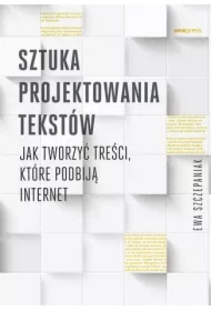 Sztuka projektowania tekstów. Jak tworzyć treści, które podbiją internet