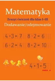 Matematyka. Dodawanie/odejmowanie. Zeszyt ćwiczeń dla klas 1-3