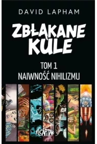Zbłąkane kule T.1 Naiwność nihilizmu