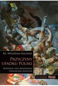 Przyczyny upadku Polski. Ostatnie lata panowania Stanisława Augusta