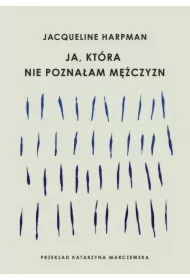 Ja, która nie poznałam mężczyzn