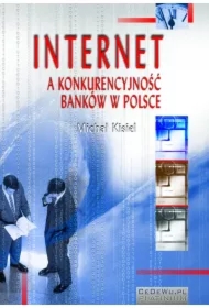 Internet a konkurencyjność banków w Polsce. Rozdział 1. Podstawy konkurencyjności banku komercyjnego w kontekście formowania się gospodarki sieciowej