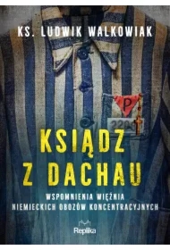 Ksiądz z Dachau. Wspomnienia więźnia niemieckich obozów koncentracyjnych