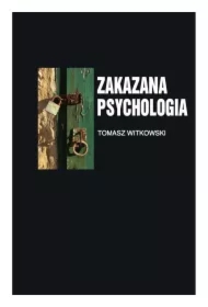 Zakazana psychologia tom 3. O cnotach, przywarach i uczynkach małych, wielkich uczonych.