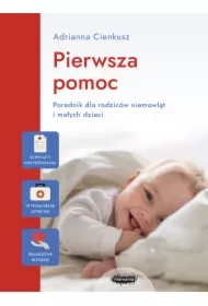 Pierwsza pomoc. Poradnik dla rodziców niemowląt i małych dzieci