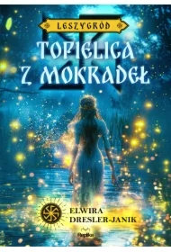 Topielica z mokradeł. Leszygród. Tom 2