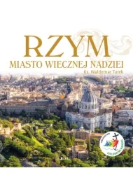 Rzym. Miasto wiecznej nadziei. Rok Święty 2025