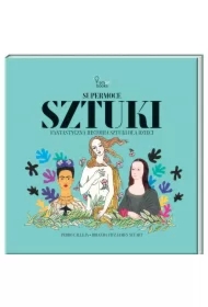 Supermoce sztuki. Fantastyczna historia sztuki dla dzieci
