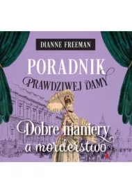 Poradnik prawdziwej damy. Dobre maniery a morderstwo