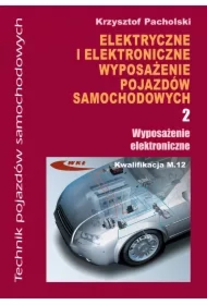 Elektryczne i elektroniczne wyposażenie pojazdów samochodowych. Część 2. Wyposażenie elektroniczne. Podręcznik dla techników