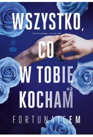 Wszystko, co w tobie kocham T.2