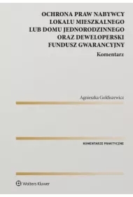 Ochrona praw nabywcy lokalu mieszkalnego lub domu jednorodzinnego oraz Deweloperski Fundusz Gwarancyjny. Komentarz