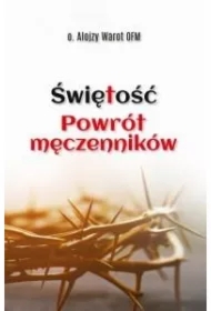 Świętość. Powrót męczenników
