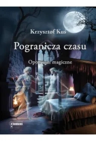 Pogranicza czasu. Opowieści magiczne