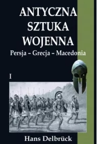 Antyczna sztuka wojenna. Tom I. Persja - Grecja - Macedonia