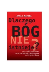 Dlaczego Bóg nie istnieje czyli proste odpowiedzi na 20 najczęstszych argumentów za istnieniem Boga