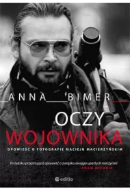 Oczy Wojownika. Opowieść o fotografie Macieju Macierzyńskim