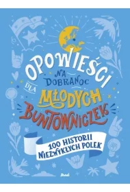 100 historii niezwykłych Polek. Opowieści na dobranoc dla młodych buntowniczek. Tom 4