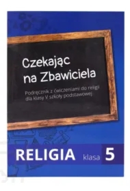 Czekając na Zbawiciela. Podręcznik z ćwiczeniami do religii dla klasy V szkoły podstawowej. Część I + II
