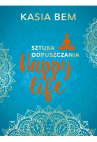 Happy Life. Sztuka odpuszczania