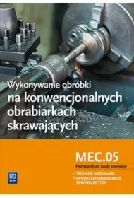 Wykonywanie obróbki na konwencjonalnych obrabiarkach skrawających MEC.05. Szkoły ponadgimnazjalne i ponadpodstawowe