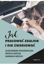 Jak pracować zdalnie i nie zwariować