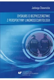 Dyskurs o bezpieczeństwie z perspektywy lingwosecuritologii.