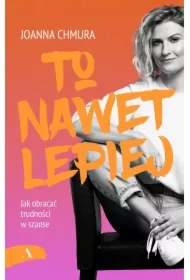 To nawet lepiej. Jak obracać trudności w szanse