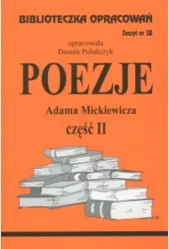 Poezje Adama Mickiewicza. Część II. Biblioteczka opracowań. Zeszyt nr 38