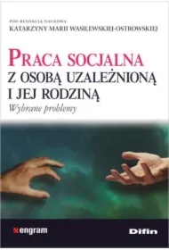 Praca socjalna z osobą uzależnioną i jej rodziną