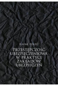 Przestępczość ubezpieczeniowa w praktyce zakładów ubezpieczeń