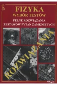 Fizyka. Wybór testów. Pełne rozwiązania zestawów pytań zamkniętych. Tom 2
