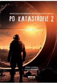 Po katastrofie. Antologia opowiadań postapokaliptycznych. Tom 2
