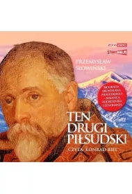 Ten drugi Piłsudski. Biografia Bronisława Piłsudskiego &ndash; zesłańca, podróżnika i etnografa