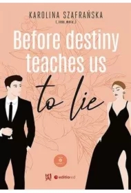 Before destiny teaches us to lie. Tom 1. Część 1
