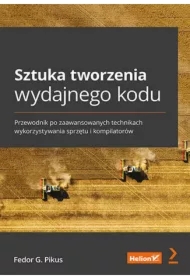 Sztuka tworzenia wydajnego kodu. Przewodnik po zaawansowanych technikach wykorzystywania sprzętu i kompilatorów